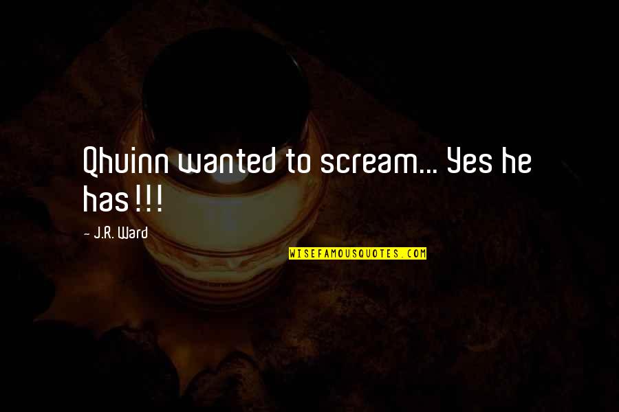 Townshends Menu Quotes By J.R. Ward: Qhuinn wanted to scream... Yes he has!!!