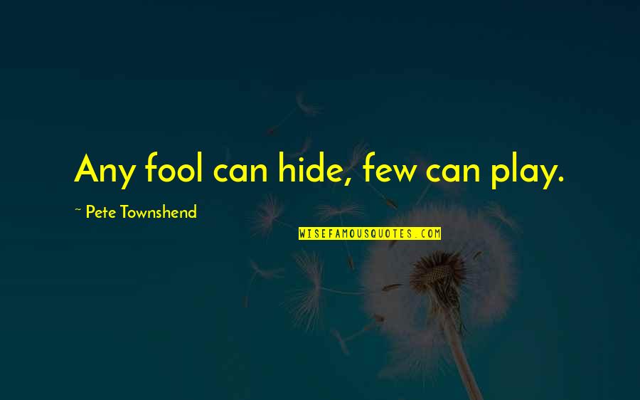 Townshend's Quotes By Pete Townshend: Any fool can hide, few can play.