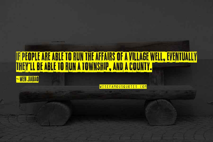 Township Quotes By Wen Jiabao: If people are able to run the affairs