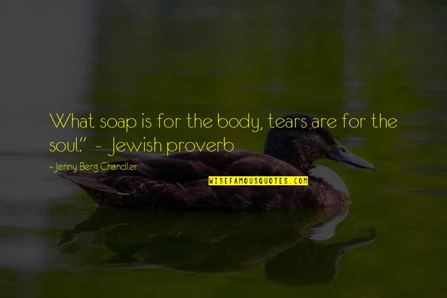 Townsman Cranbrook Quotes By Jenny Berg Chandler: What soap is for the body, tears are