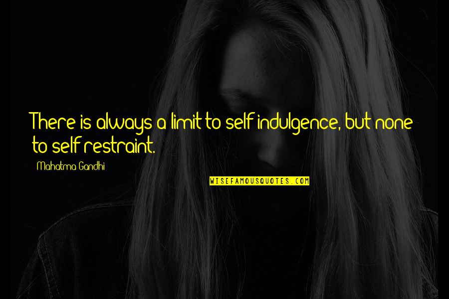 Townsman Cranbrook Quotes By Mahatma Gandhi: There is always a limit to self-indulgence, but