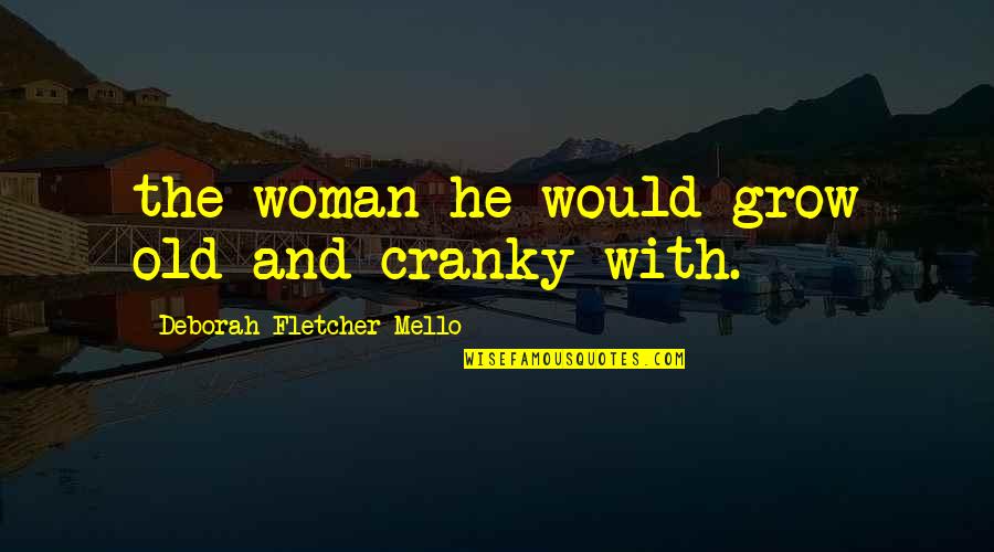 Townspeople Synonym Quotes By Deborah Fletcher Mello: the woman he would grow old and cranky Townspeople Synonym Quotes By Deborah Fletcher Mello: the woman he would grow old and cranky