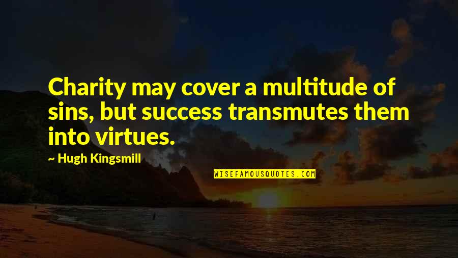 Towork Quotes By Hugh Kingsmill: Charity may cover a multitude of sins, but
