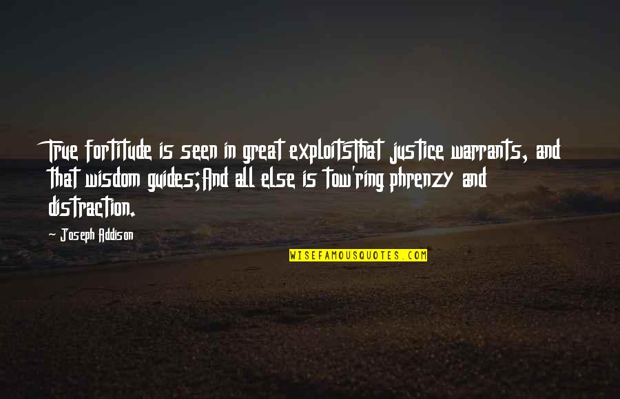 Tow'rds Quotes By Joseph Addison: True fortitude is seen in great exploitsThat justice