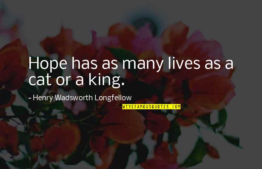 Tow'rs Quotes By Henry Wadsworth Longfellow: Hope has as many lives as a cat
