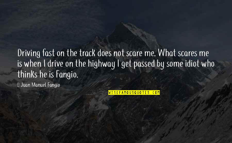 Towson Tiger Quotes By Juan Manuel Fangio: Driving fast on the track does not scare Towson Tiger Quotes By Juan Manuel Fangio: Driving fast on the track does not scare