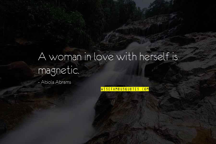 Towton Quotes By Abiola Abrams: A woman in love with herself is magnetic. Towton Quotes By Abiola Abrams: A woman in love with herself is magnetic.