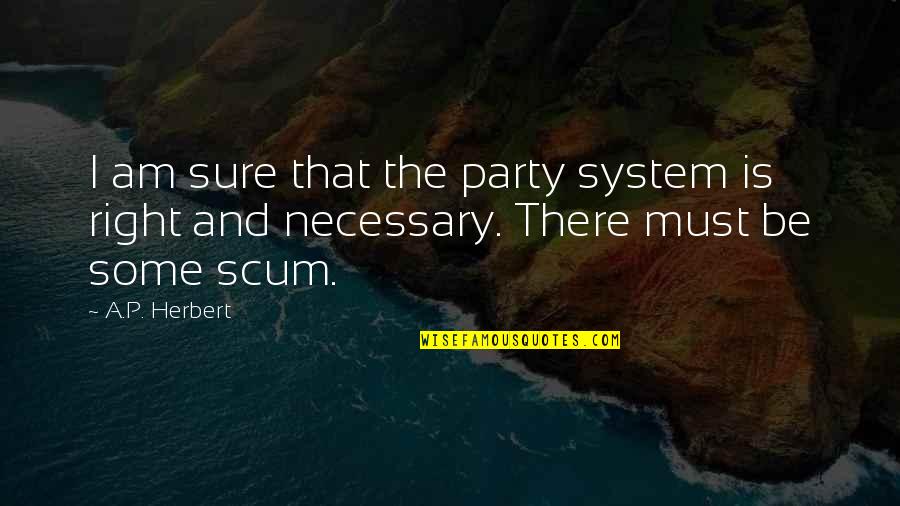 Toxic Amnesia Quotes By A.P. Herbert: I am sure that the party system is