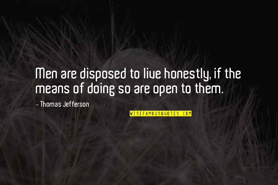 Toxic Boss Quotes By Thomas Jefferson: Men are disposed to live honestly, if the