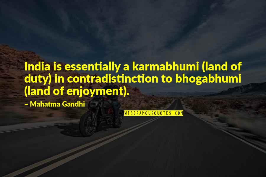 Toxic Co Worker Quotes By Mahatma Gandhi: India is essentially a karmabhumi (land of duty)