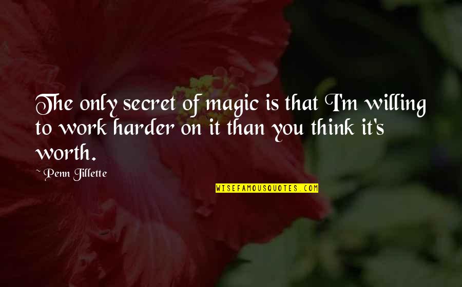 Toxic Friends Quote Quotes By Penn Jillette: The only secret of magic is that I'm