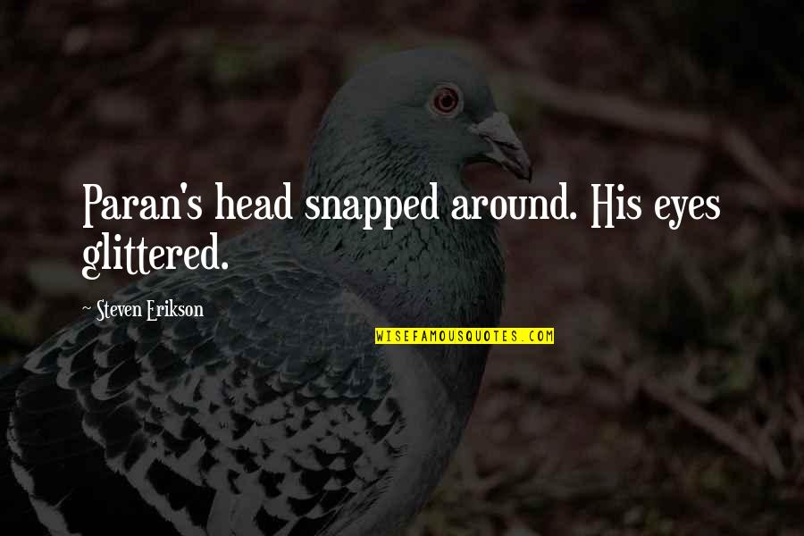 Toxic In Laws Family Quotes By Steven Erikson: Paran's head snapped around. His eyes glittered.