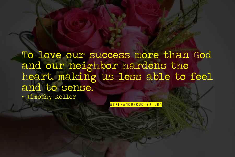 Toxic In Laws Family Quotes By Timothy Keller: To love our success more than God and