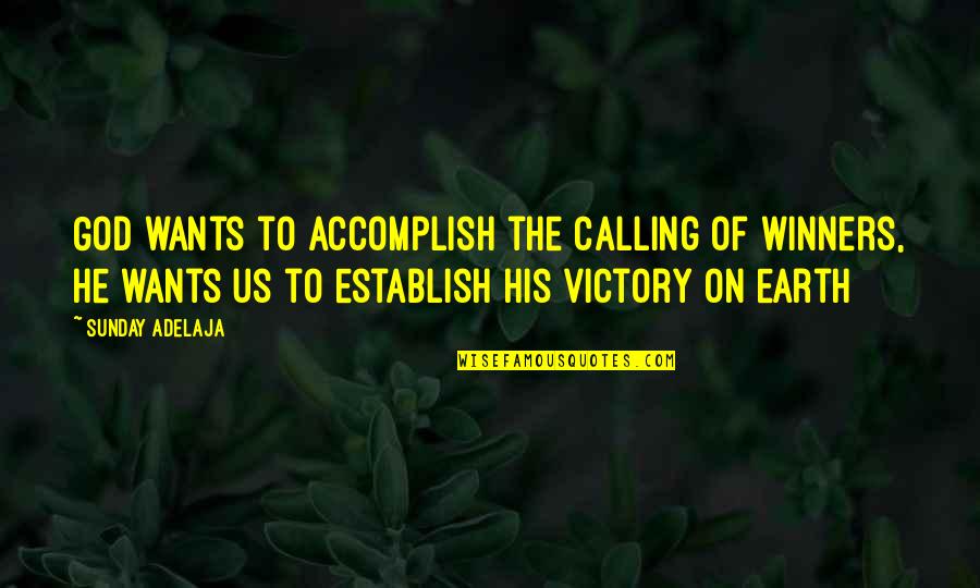 Toxic Mother Daughter Quotes By Sunday Adelaja: God wants to accomplish the calling of winners,