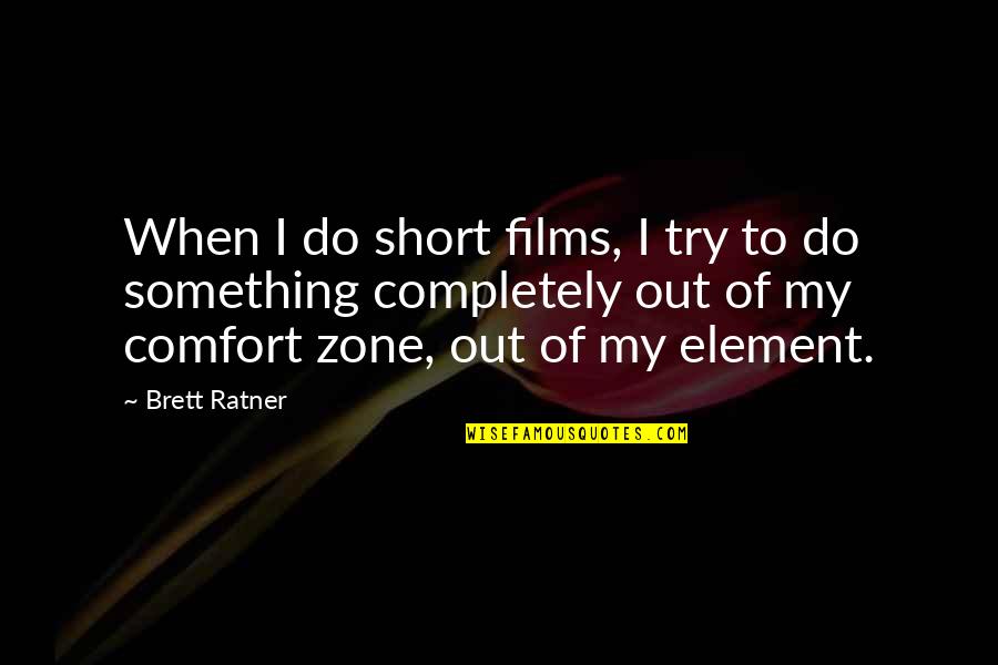 Toxic Parents Quotes By Brett Ratner: When I do short films, I try to