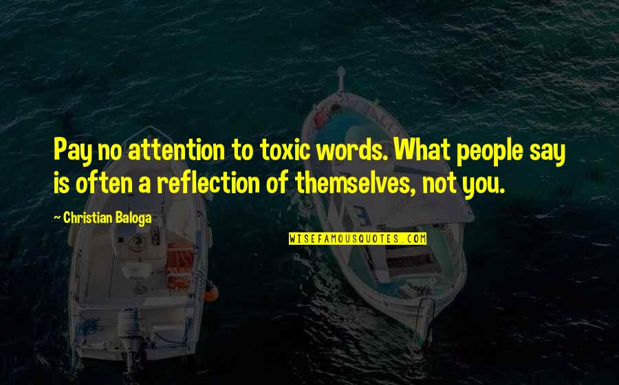 Toxic Quote Quotes By Christian Baloga: Pay no attention to toxic words. What people