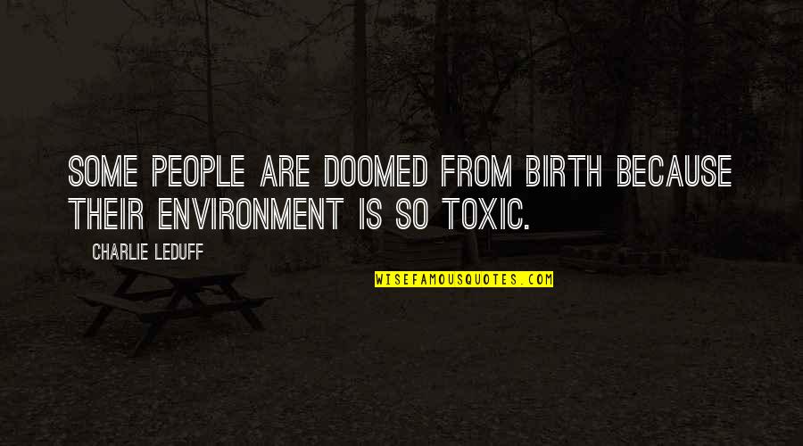 Toxic Quotes By Charlie LeDuff: Some people are doomed from birth because their