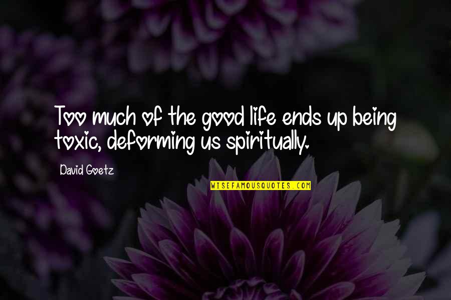 Toxic Quotes By David Goetz: Too much of the good life ends up
