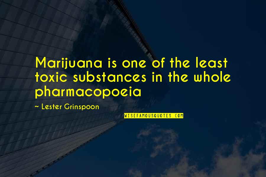 Toxic Quotes By Lester Grinspoon: Marijuana is one of the least toxic substances Toxic Quotes By Lester Grinspoon: Marijuana is one of the least toxic substances