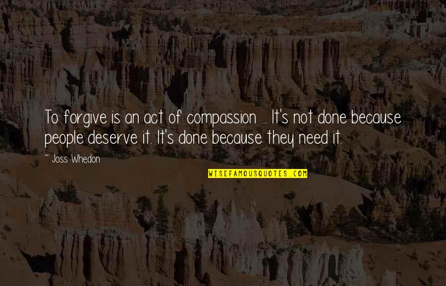 Toxic Relationships Quotes By Joss Whedon: To forgive is an act of compassion ...