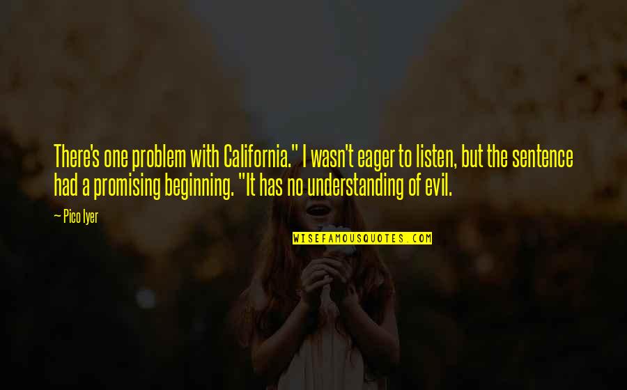 Toxic Relationships Quotes By Pico Iyer: There's one problem with California." I wasn't eager