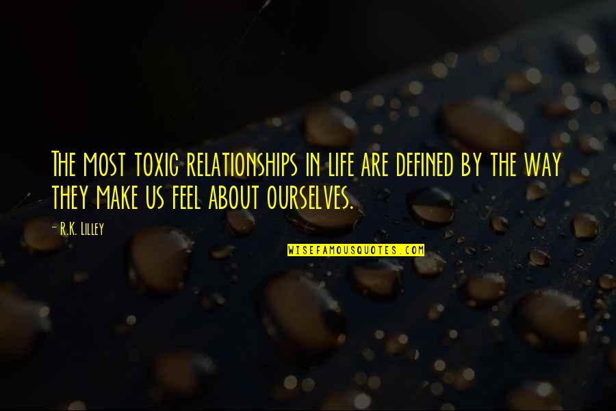 Toxic Relationships Quotes By R.K. Lilley: The most toxic relationships in life are defined