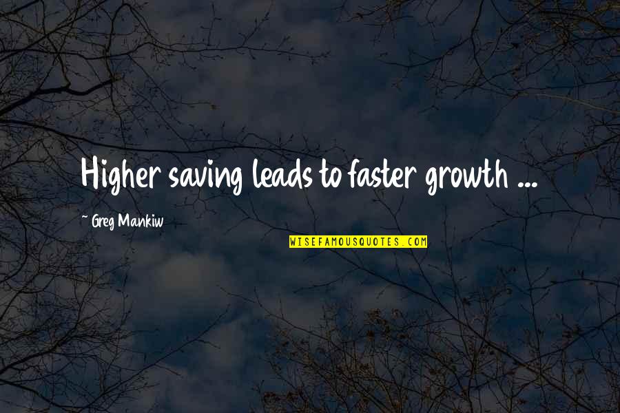 Toxic Relatives Quotes By Greg Mankiw: Higher saving leads to faster growth ...