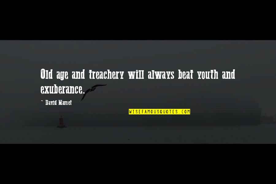 Toxic Situation Quotes By David Mamet: Old age and treachery will always beat youth