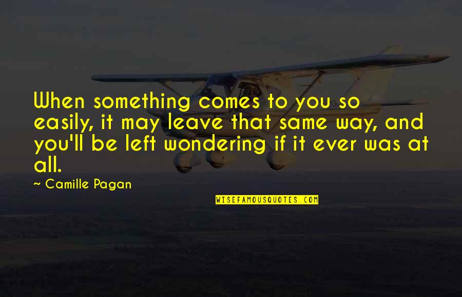 Toxic Sludge Quotes By Camille Pagan: When something comes to you so easily, it Toxic Sludge Quotes By Camille Pagan: When something comes to you so easily, it