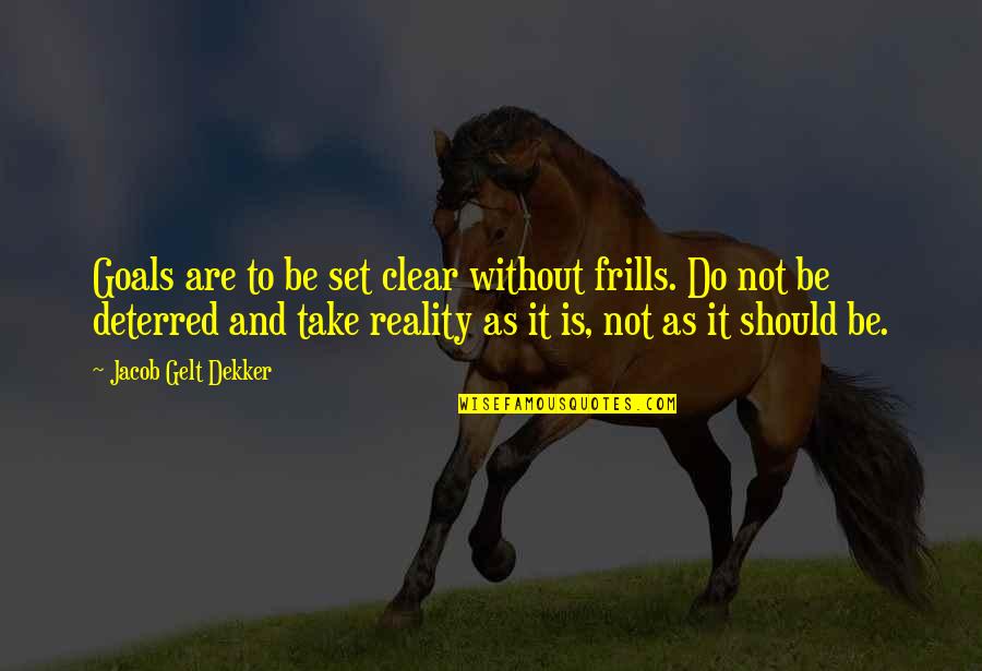 Toxic Thinking Quotes By Jacob Gelt Dekker: Goals are to be set clear without frills.