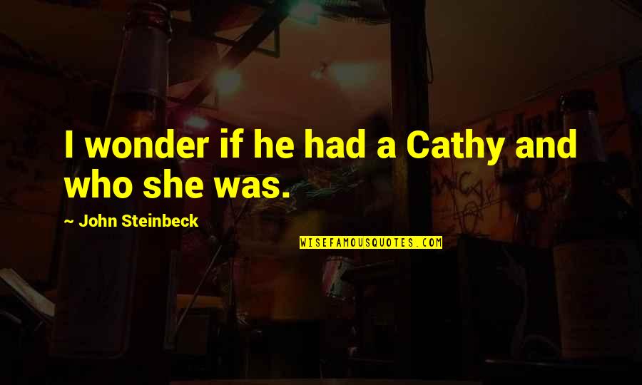 Toxic Thinking Quotes By John Steinbeck: I wonder if he had a Cathy and