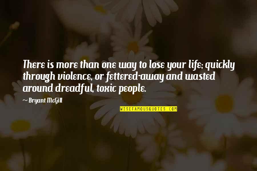 Toxic Waste Quotes By Bryant McGill: There is more than one way to lose