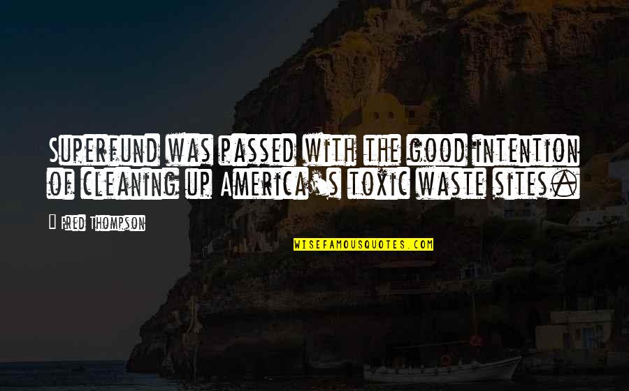 Toxic Waste Quotes By Fred Thompson: Superfund was passed with the good intention of