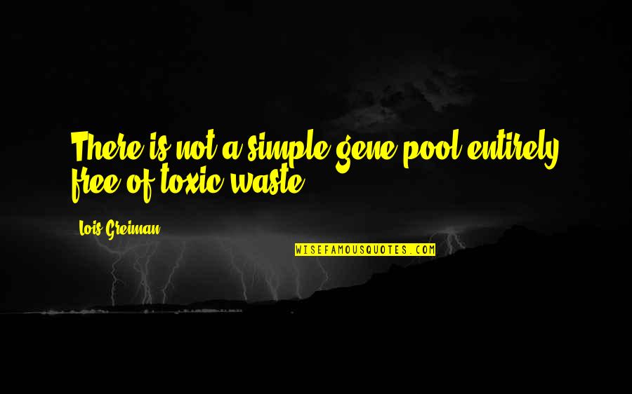 Toxic Waste Quotes By Lois Greiman: There is not a simple gene pool entirely