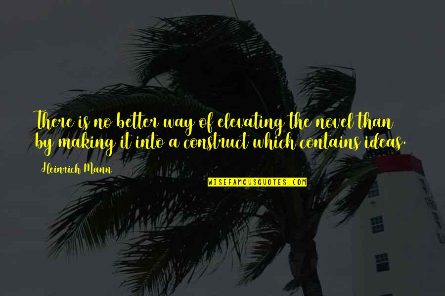 Toxic Work Quotes By Heinrich Mann: There is no better way of elevating the
