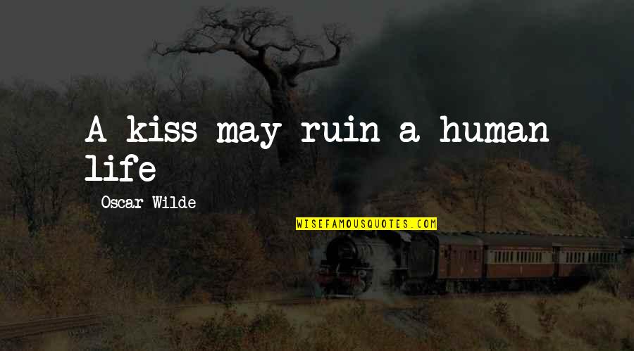 Toxically Masculine Quotes By Oscar Wilde: A kiss may ruin a human life Toxically Masculine Quotes By Oscar Wilde: A kiss may ruin a human life