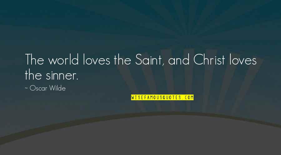 Toxicants Quotes By Oscar Wilde: The world loves the Saint, and Christ loves
