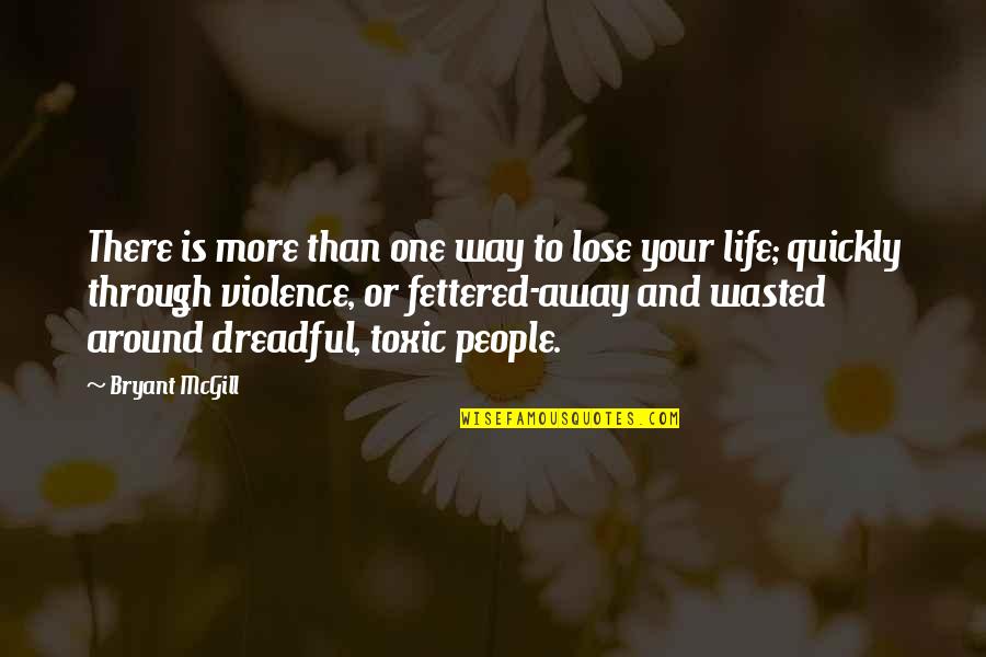 Toxicity For Other People Quotes By Bryant McGill: There is more than one way to lose