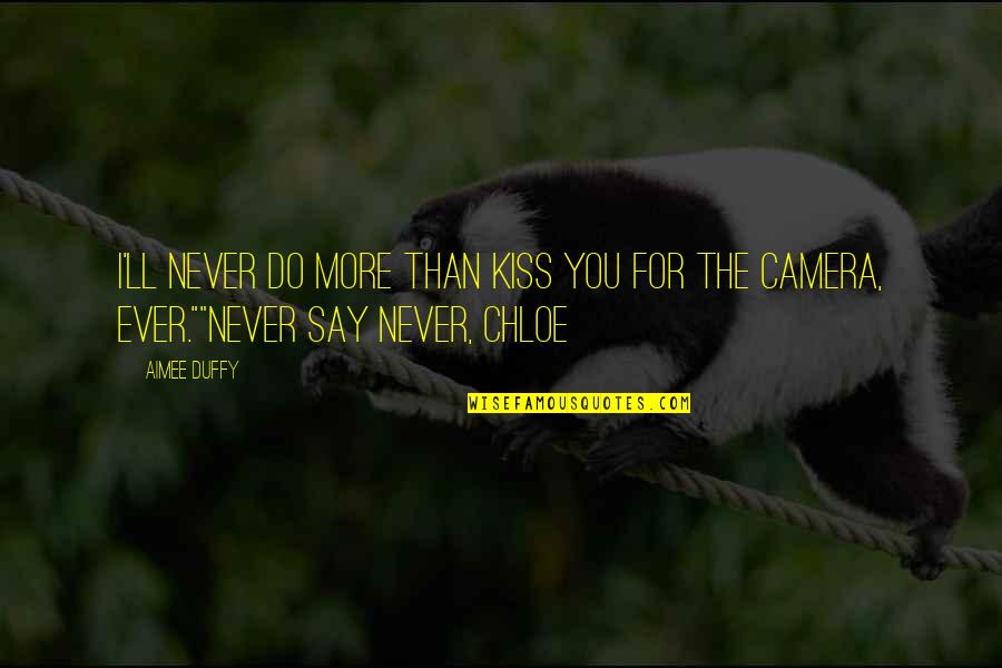 Toxicity Quote Quotes By Aimee Duffy: I'll never do more than kiss you for