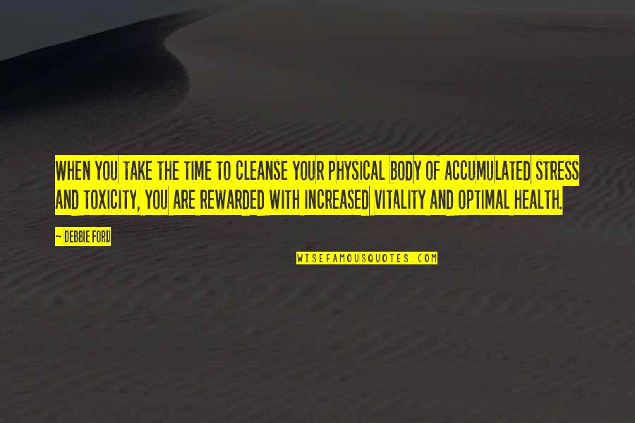 Toxicity Quotes By Debbie Ford: When you take the time to cleanse your Toxicity Quotes By Debbie Ford: When you take the time to cleanse your