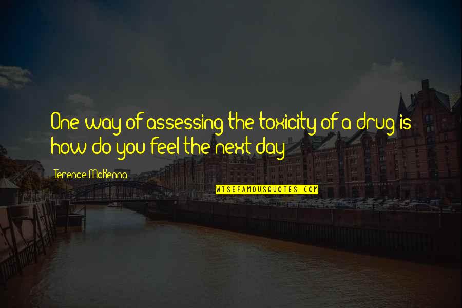 Toxicity Quotes By Terence McKenna: One way of assessing the toxicity of a
