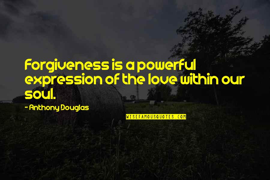 Toxicomanie Role Quotes By Anthony Douglas: Forgiveness is a powerful expression of the love Toxicomanie Role Quotes By Anthony Douglas: Forgiveness is a powerful expression of the love
