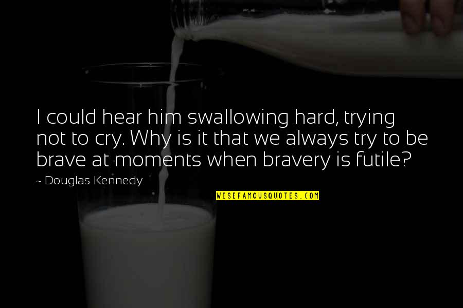 Toxicomanie Role Quotes By Douglas Kennedy: I could hear him swallowing hard, trying not Toxicomanie Role Quotes By Douglas Kennedy: I could hear him swallowing hard, trying not