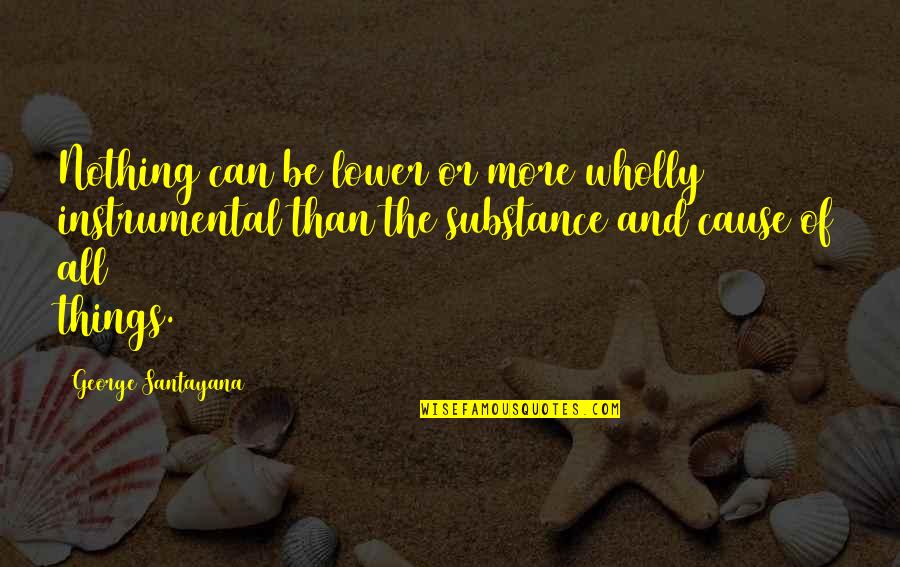 Toxicomanie Role Quotes By George Santayana: Nothing can be lower or more wholly instrumental Toxicomanie Role Quotes By George Santayana: Nothing can be lower or more wholly instrumental