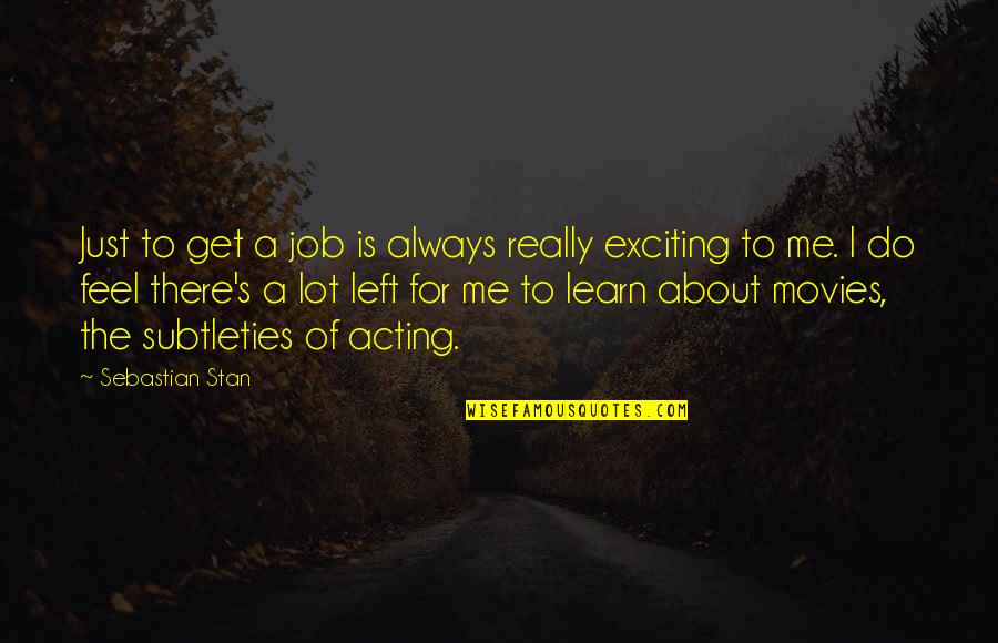Toxification Classification Quotes By Sebastian Stan: Just to get a job is always really