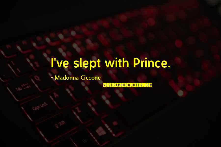 Toxified Quotes By Madonna Ciccone: I've slept with Prince.