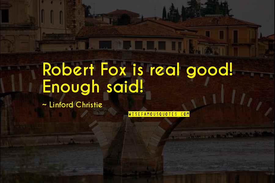 Toxin Quotes By Linford Christie: Robert Fox is real good! Enough said! Toxin Quotes By Linford Christie: Robert Fox is real good! Enough said!
