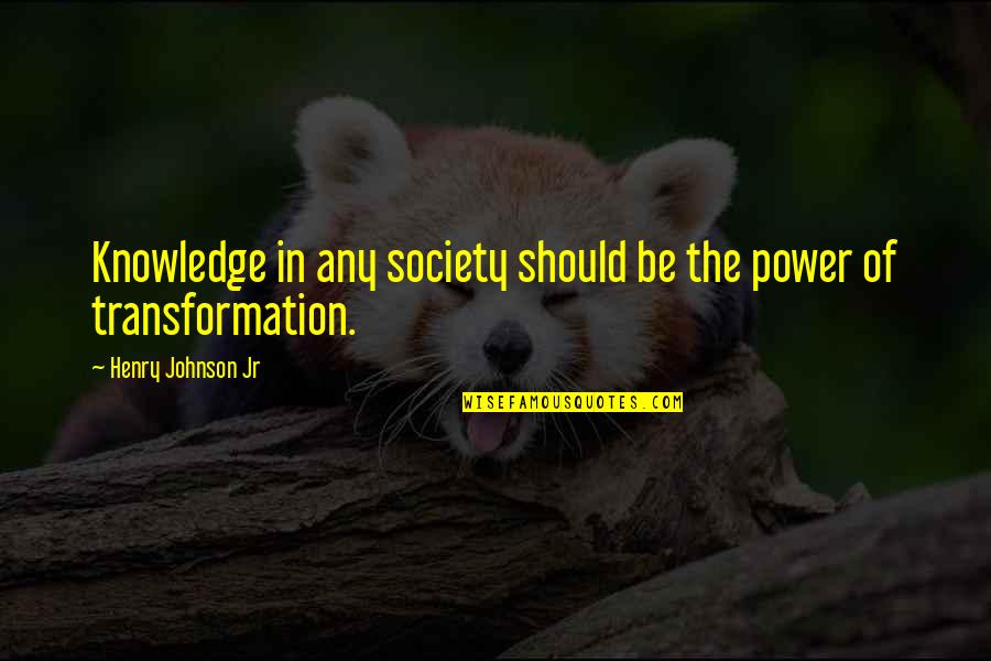 Toxin Tractor Quotes By Henry Johnson Jr: Knowledge in any society should be the power