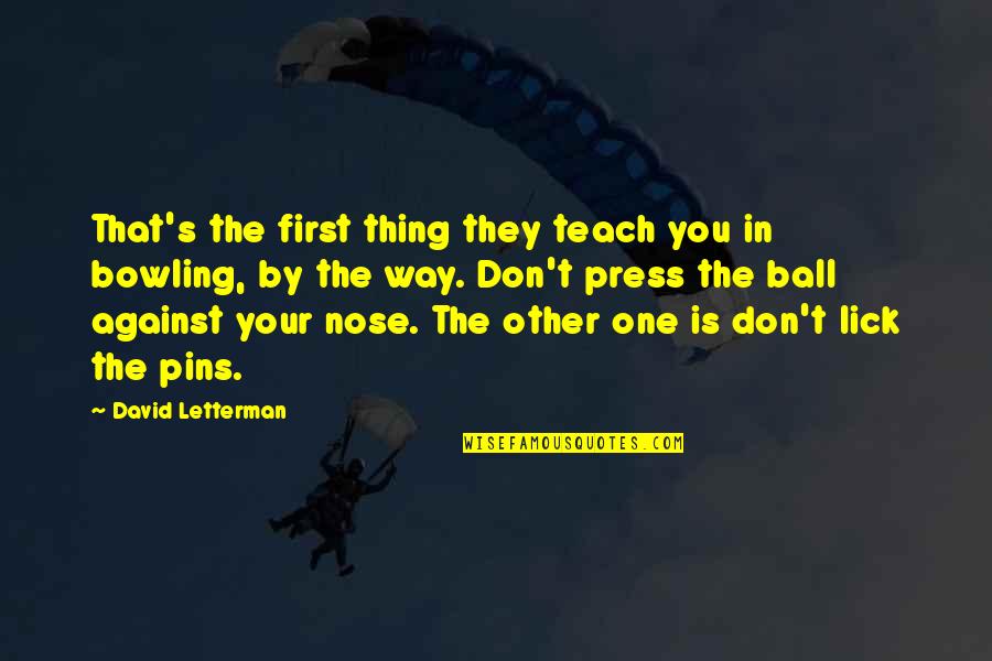 Toxinas Cancerigenas Quotes By David Letterman: That's the first thing they teach you in Toxinas Cancerigenas Quotes By David Letterman: That's the first thing they teach you in