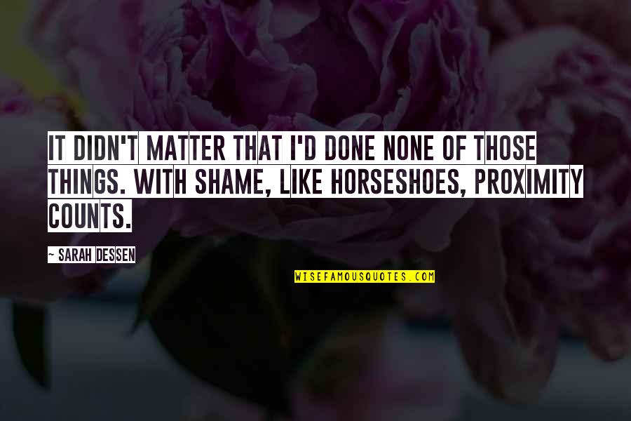 Toxinas De Serpientes Quotes By Sarah Dessen: It didn't matter that I'd done none of Toxinas De Serpientes Quotes By Sarah Dessen: It didn't matter that I'd done none of